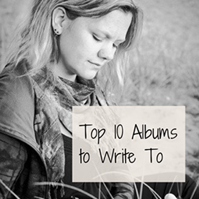 TOP 10 ALBUMS TO WRITE TO